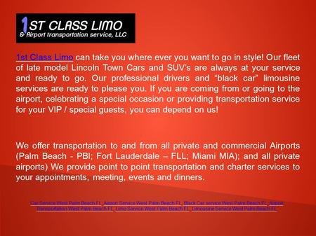 1st Class Limo1st Class Limo can take you where ever you want to go in style! Our fleet of late model Lincoln Town Cars and SUV’s are always at your service.
