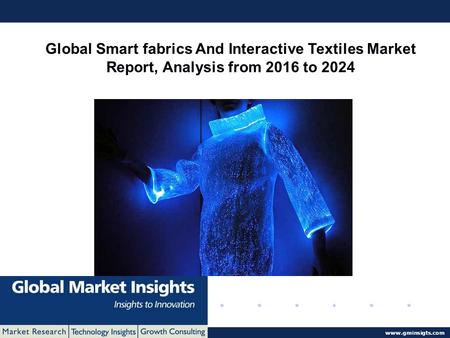 © 2016 Global Market Insights. All Rights Reserved  Global Smart fabrics And Interactive Textiles Market Report, Analysis from 2016 to.