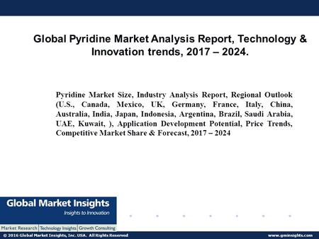 © 2016 Global Market Insights, Inc. USA. All Rights Reserved  Global Pyridine Market Analysis Report, Technology & Innovation trends,