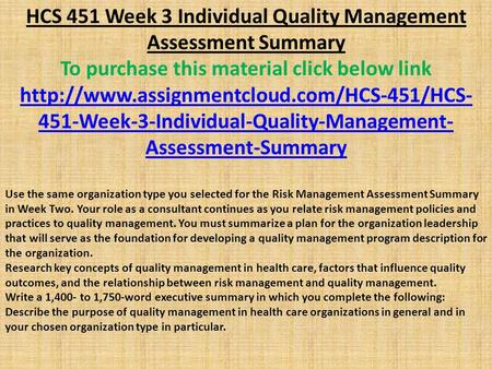 HCS 451 Week 3 Individual Quality Management Assessment Summary To purchase this material click below link