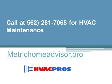 Call at 562) 281-7068 for HVAC Maintenance - Metrichomeadvisor.pro