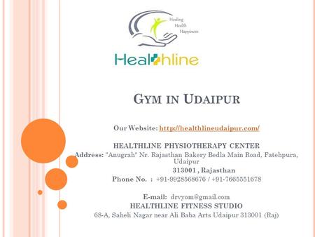 G YM IN U DAIPUR Our Website:  HEALTHLINE PHYSIOTHERAPY CENTER Address: Anugrah Nr. Rajasthan.