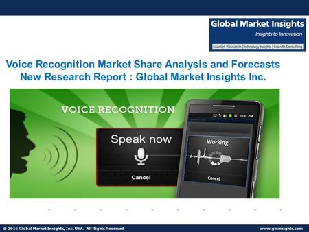 © 2016 Global Market Insights, Inc. USA. Speech Recognition Market forecast 2024: Industrial Forecast and Trends