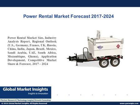 © 2016 Global Market Insights. All Rights Reserved  Power Rental Market Forecast Power Rental Market Size, Industry Analysis.