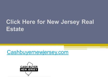 Click Here for New Jersey Real Estate Cashbuyernewjersey.com.