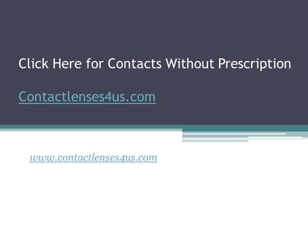 Click Here for Contacts Without Prescription Contactlenses4us.com Contactlenses4us.com