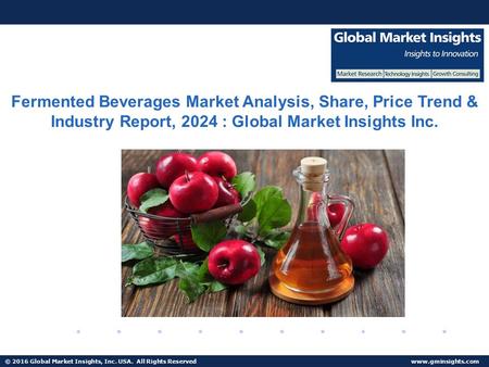 © 2016 Global Market Insights, Inc. USA. All Rights Reserved  Fuel Cell Market size worth $25.5bn by 2024 Fermented Beverages Market.