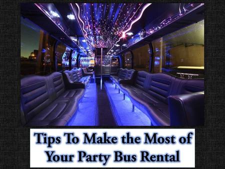 Tips To Make the Most of Your Party Bus Rental