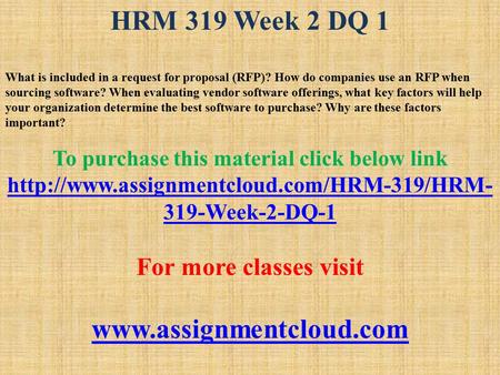 HRM 319 Week 2 DQ 1 What is included in a request for proposal (RFP)? How do companies use an RFP when sourcing software? When evaluating vendor software.