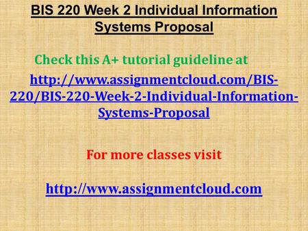 BIS 220 Week 2 Individual Information Systems Proposal Check this A+ tutorial guideline at  220/BIS-220-Week-2-Individual-Information-