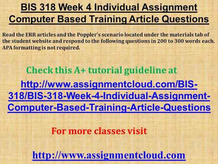 BIS 318 Week 4 Individual Assignment Computer Based Training Article Questions Read the ERR articles and the Poppler’s scenario located under the materials.