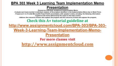 BPA 303 Week 3 Learning Team Implementation Memo Presentation - Resources: Individual assignment Implementation Memo - Evaluate each team member’s individual.