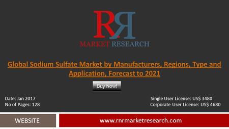 Global Sodium Sulfate Market by Manufacturers, Regions, Type and Application, Forecast to WEBSITE Date: Jan 2017 Single.