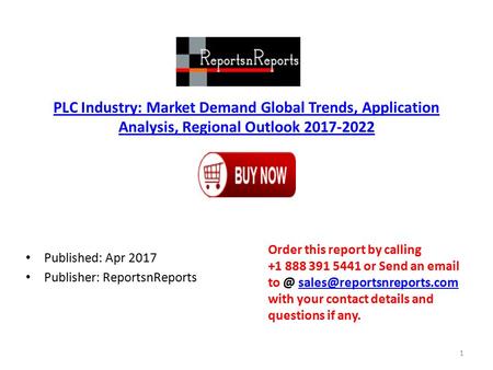 PLC Industry: Market Demand Global Trends, Application Analysis, Regional Outlook Published: Apr 2017 Publisher: ReportsnReports Order this report.