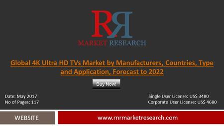 Global 4K Ultra HD TVs Market by Manufacturers, Countries, Type and Application, Forecast to WEBSITE Date: May 2017 Single.