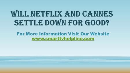 Will Netflix and Cannes settle down for Good? For More Information Visit Our Website