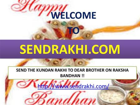 SENDRAKHI.COM WELCOME TO SEND THE KUNDAN RAKHI TO DEAR BROTHER ON RAKSHA BANDHAN !!

This festival is symbol of the brother and sister loved.
http://www.sendrakhi.com/