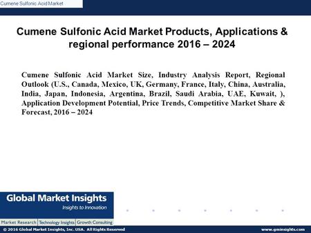 © 2016 Global Market Insights, Inc. USA. All Rights Reserved  Cumene Sulfonic Acid Market Products, Applications & regional performance.