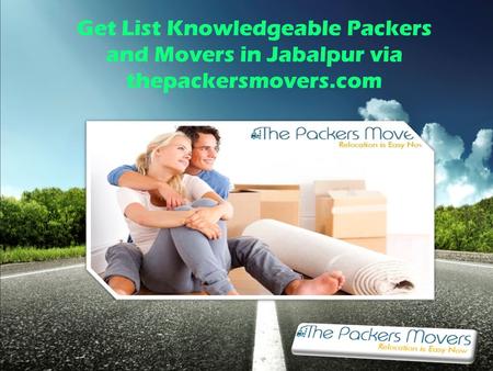 Get List Knowledgeable Packers and Movers in Jabalpur via thepackersmovers.com.