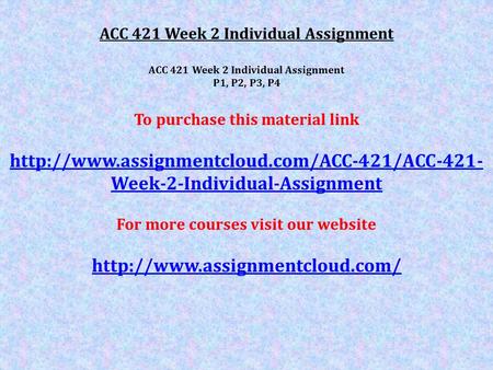 ACC 421 Week 2 Individual Assignment P1, P2, P3, P4 To purchase this material link  Week-2-Individual-Assignment.