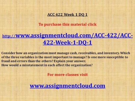 ACC 422 Week 1 DQ 1 To purchase this material click  422-Week-1-DQ-1 Consider how an organization must manage.
