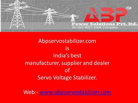 Abpservostabilizer.com is India’s best manufacturer, supplier and dealer of Servo Voltage Stabilizer. Web:-