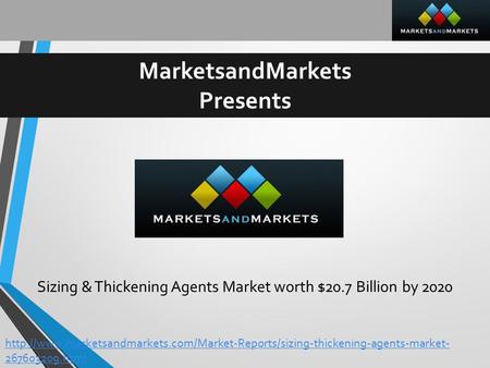 MarketsandMarkets Presents Sizing & Thickening Agents Market worth $20.7 Billion by 2020