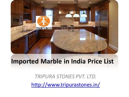 Imported Marble in India Price List TRIPURA STONES PVT. LTD.