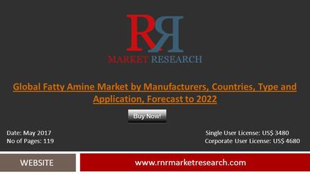 Global Fatty Amine Market by Manufacturers, Countries, Type and Application, Forecast to WEBSITE Date: May 2017 Single User.