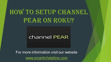 How To Setup Channel Pear On Roku? For more information visit our website