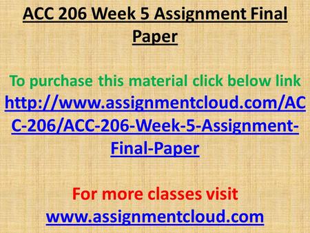 ACC 206 Week 5 Assignment Final Paper To purchase this material click below link  C-206/ACC-206-Week-5-Assignment- Final-Paper.