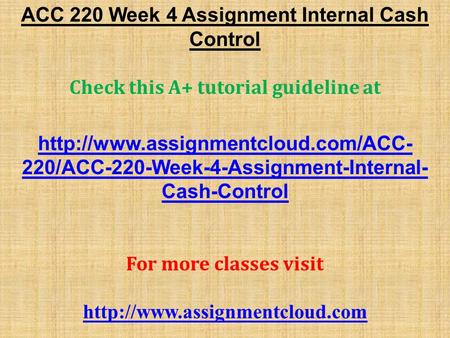 ACC 220 Week 4 Assignment Internal Cash Control Check this A+ tutorial guideline at  220/ACC-220-Week-4-Assignment-Internal-