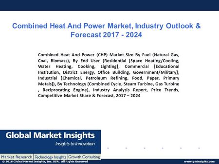 © 2016 Global Market Insights, Inc. USA. All Rights Reserved  Combined Heat And Power Market, Industry Outlook & Forecast