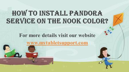 How To Install Pandora Service On The Nook Color? For more details visit our website