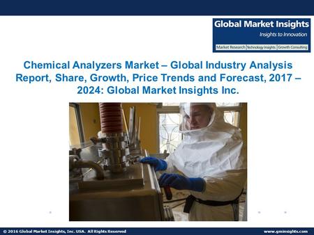 © 2016 Global Market Insights, Inc. USA. All Rights Reserved  Chemical Analyzers Market Share, Segmentation, Report 2024.