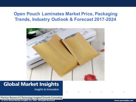 © 2016 Global Market Insights, Inc. USA. All Rights Reserved  Open Pouch Laminates Market Price, Packaging Trends, Industry Outlook &