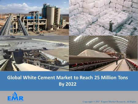 Global White Cement Market to Reach 25 Million Tons By 2022