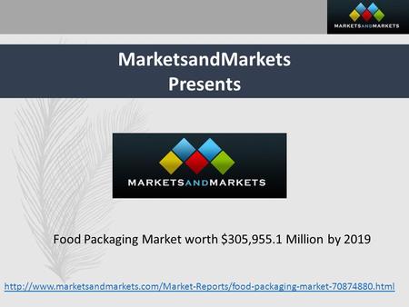 MarketsandMarkets Presents Food Packaging Market worth $305,955.1 Million by 2019