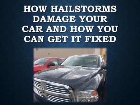 How Hailstorms Damage Your Car and How You can get it Fixed