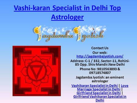 Vashi-karan Specialist in Delhi Top Astrologer Contact Us Our web:   Address: C-1 / 332, Sector-11,