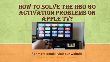 How To Solve The HBO GO Activation Problems On Apple TV? For more details visit our website