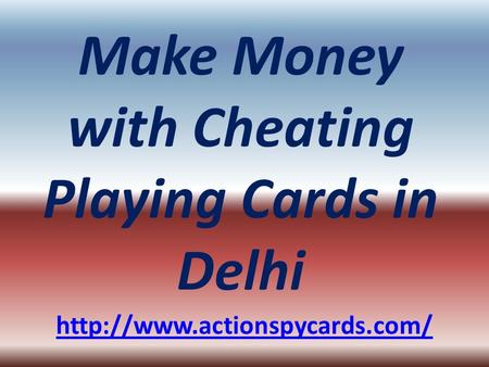 Make Money with Cheating Playing Cards in Delhi