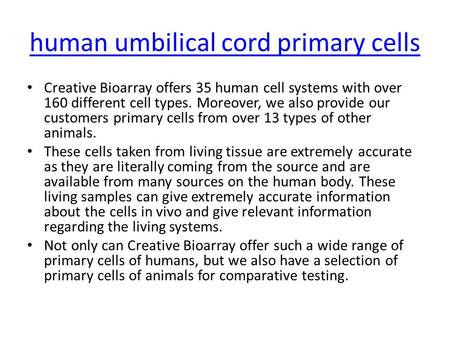 Human umbilical cord primary cells Creative Bioarray offers 35 human cell systems with over 160 different cell types. Moreover, we also provide our customers.