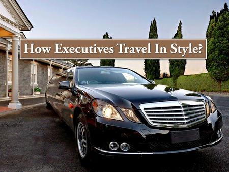 How Executives Travel In Style?