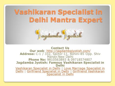 Vashikaran Specialist in Delhi Mantra Expert Contact Us Our web:  Address: C-1 / 332, Sector-11,