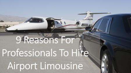 9 Reasons For Professionals To Hire Airport Limousine