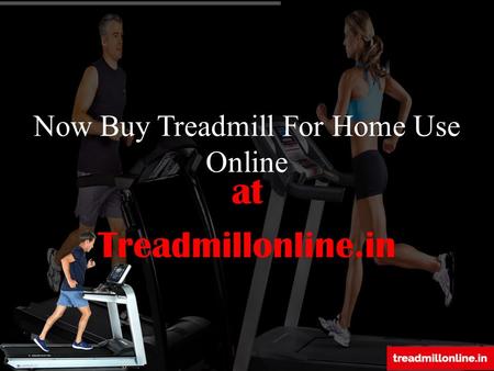 Now Buy Treadmill For Home Use Online at Treadmillonline.in.