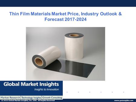© 2016 Global Market Insights, Inc. USA. All Rights Reserved  Thin Film Materials Market Price, Industry Outlook & Forecast