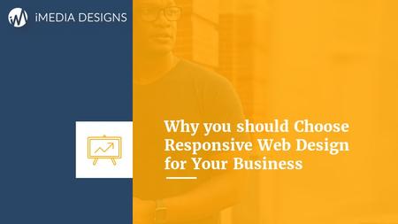 Why you should Choose Responsive Web Design for Your Business.