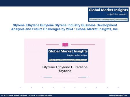© 2016 Global Market Insights, Inc. USA. All Rights Reserved  Fuel Cell Market size worth $25.5bn by 2024 Styrene Ethylene Butylene Styrene.